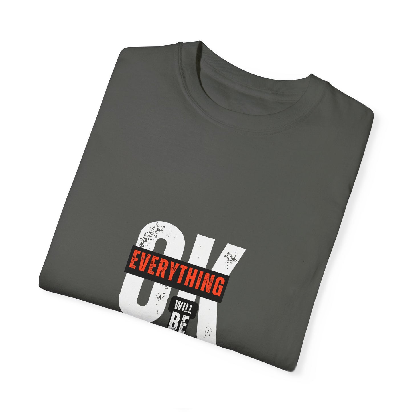 "Everything will be ok" -Unisex Garment-Dyed T-shirt