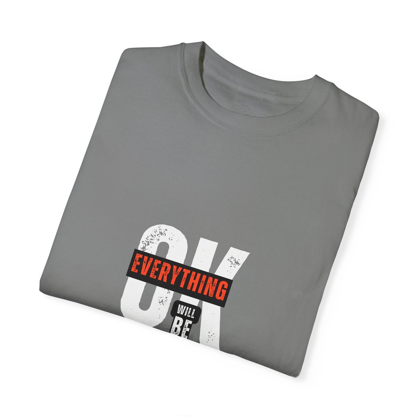 "Everything will be ok" -Unisex Garment-Dyed T-shirt